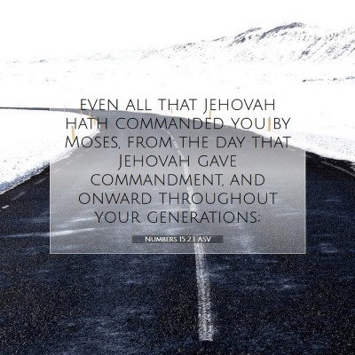 Picture 07 - Numbers 15:23 ASV - even all that Jehovah hath commanded you by - Bible Verse Picture