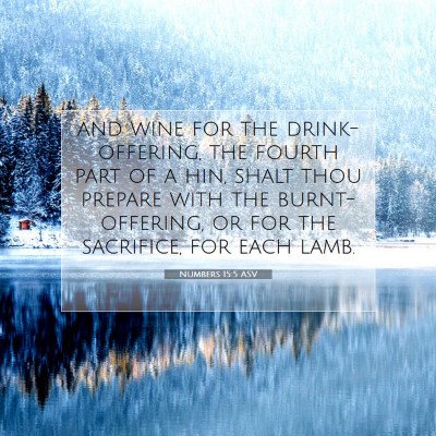 Picture 07 - Numbers 15:5 ASV - and wine for the drink-offering, the fourth part - Bible Verse Picture