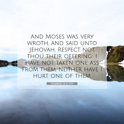 Picture 07 - Numbers 16:15 ASV - And Moses was very wroth, and said unto Jehovah, - Bible Verse Picture