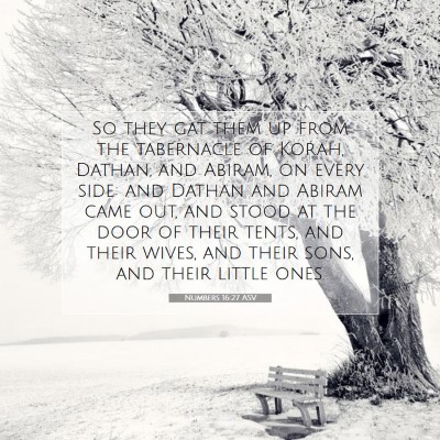 Picture 07 - Numbers 16:27 ASV - So they gat them up from the tabernacle of Korah, - Bible Verse Picture