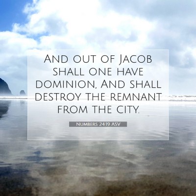 Picture 07 - Numbers 24:19 ASV - And out of Jacob shall one have dominion, And - Bible Verse Picture