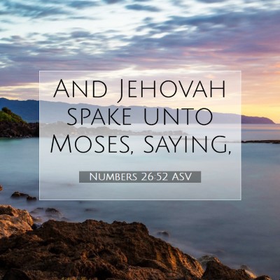 Picture 07 - Numbers 26:52 ASV - And Jehovah spake unto Moses, - Bible Verse Picture