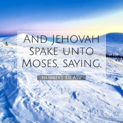 Picture 07 - Numbers 3:11 ASV - And Jehovah spake unto Moses, - Bible Verse Picture