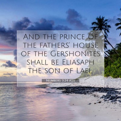Picture 07 - Numbers 3:24 ASV - And the prince of the fathers' house of the - Bible Verse Picture