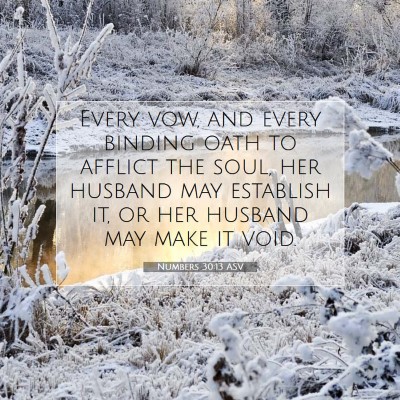 Picture 07 - Numbers 30:13 ASV - Every vow, and every binding oath to afflict the - Bible Verse Picture