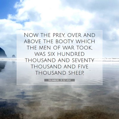 Picture 07 - Numbers 31:32 ASV - Now the prey, over and above the booty which the - Bible Verse Picture