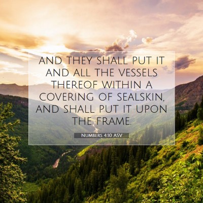 Picture 07 - Numbers 4:10 ASV - and they shall put it and all the vessels thereof - Bible Verse Picture