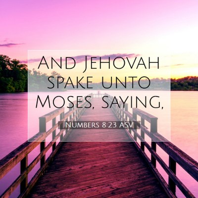 Picture 07 - Numbers 8:23 ASV - And Jehovah spake unto Moses, - Bible Verse Picture