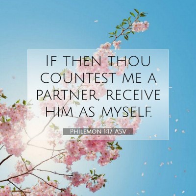 Picture 07 - Philemon 1:17 ASV - If then thou countest me a partner, receive him - Bible Verse Picture