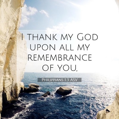 Picture 07 - Philippians 1:3 ASV - I thank my God upon all my remembrance of - Bible Verse Picture