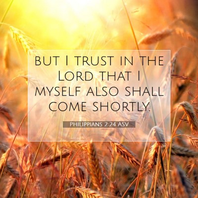 Picture 07 - Philippians 2:24 ASV - but I trust in the Lord that I myself also shall - Bible Verse Picture