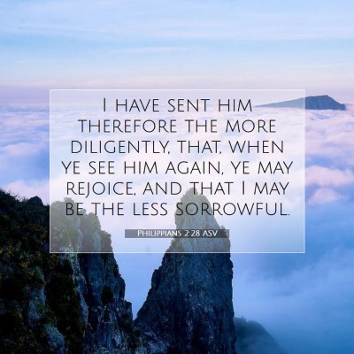 Picture 07 - Philippians 2:28 ASV - I have sent him therefore the more diligently, - Bible Verse Picture