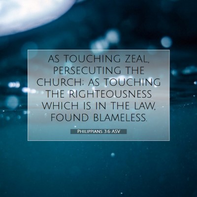 Picture 07 - Philippians 3:6 ASV - as touching zeal, persecuting the church; as - Bible Verse Picture