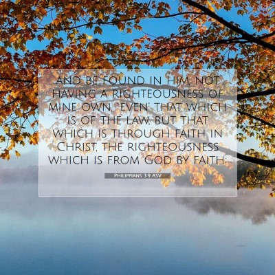 Picture 07 - Philippians 3:9 ASV - and be found in him, not having a righteousness - Bible Verse Picture