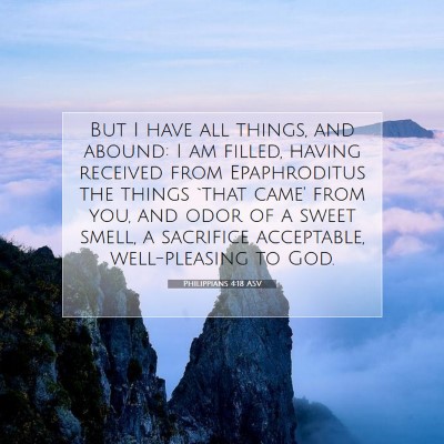Picture 07 - Philippians 4:18 ASV - But I have all things, and abound: I am filled, - Bible Verse Picture