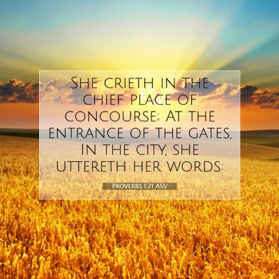 Picture 07 - Proverbs 1:21 ASV - She crieth in the chief place of concourse; At - Bible Verse Picture