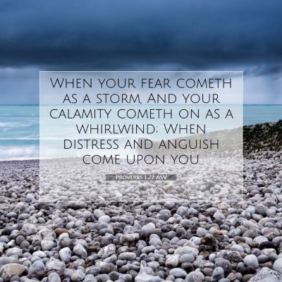 Picture 07 - Proverbs 1:27 ASV - When your fear cometh as a storm, And your - Bible Verse Picture