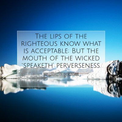 Picture 07 - Proverbs 10:32 ASV - The lips of the righteous know what is - Bible Verse Picture
