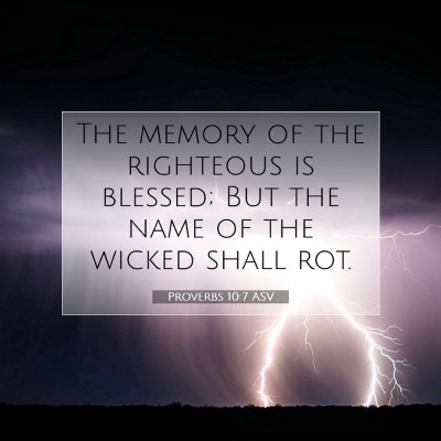 Picture 07 - Proverbs 10:7 ASV - The memory of the righteous is blessed; But the - Bible Verse Picture