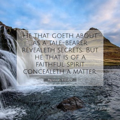 Picture 07 - Proverbs 11:13 ASV - He that goeth about as a tale-bearer revealeth - Bible Verse Picture
