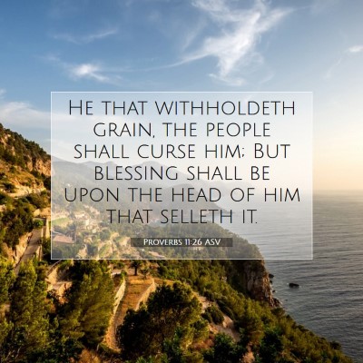 Picture 07 - Proverbs 11:26 ASV - He that withholdeth grain, the people shall curse - Bible Verse Picture