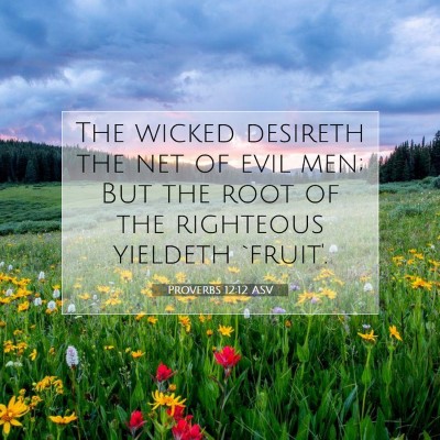 Picture 07 - Proverbs 12:12 ASV - The wicked desireth the net of evil men; But the - Bible Verse Picture
