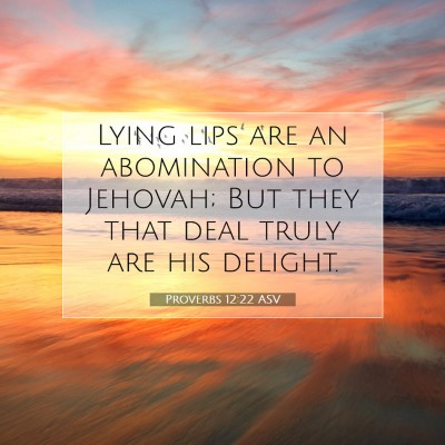Picture 07 - Proverbs 12:22 ASV - Lying lips are an abomination to Jehovah; But - Bible Verse Picture