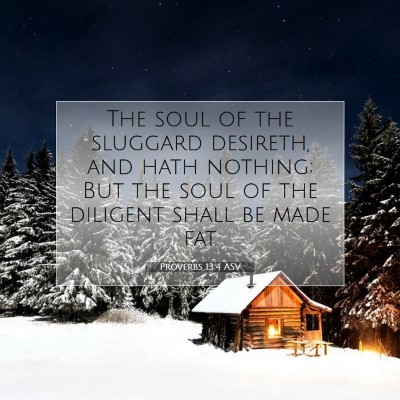 Picture 07 - Proverbs 13:4 ASV - The soul of the sluggard desireth, and hath - Bible Verse Picture