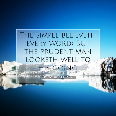 Picture 07 - Proverbs 14:15 ASV - The simple believeth every word; But the prudent - Bible Verse Picture