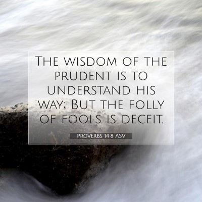 Picture 07 - Proverbs 14:8 ASV - The wisdom of the prudent is to understand his - Bible Verse Picture