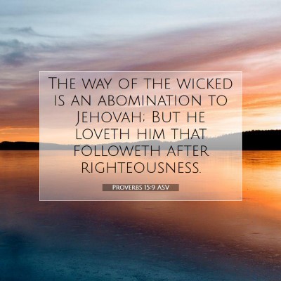 Picture 07 - Proverbs 15:9 ASV - The way of the wicked is an abomination to - Bible Verse Picture