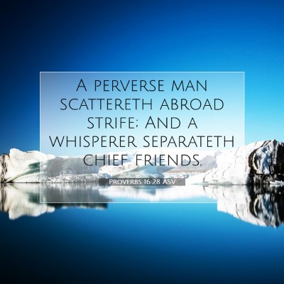 Picture 07 - Proverbs 16:28 ASV - A perverse man scattereth abroad strife; And a - Bible Verse Picture