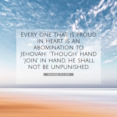 Picture 07 - Proverbs 16:5 ASV - Every one that is proud in heart is an - Bible Verse Picture