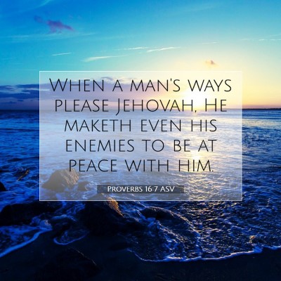 Picture 07 - Proverbs 16:7 ASV - When a man's ways please Jehovah, He maketh even - Bible Verse Picture