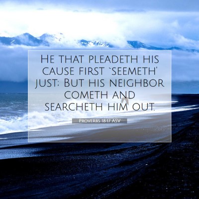 Picture 07 - Proverbs 18:17 ASV - He that pleadeth his cause first `seemeth' just; - Bible Verse Picture