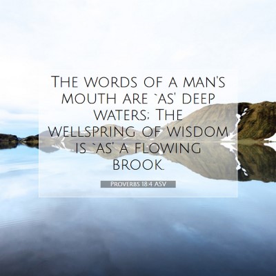 Picture 07 - Proverbs 18:4 ASV - The words of a man's mouth are `as' deep waters; - Bible Verse Picture