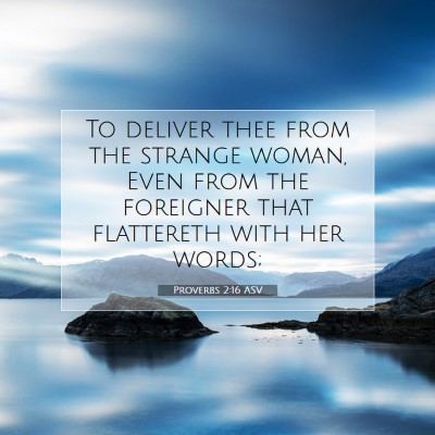 Picture 07 - Proverbs 2:16 ASV - To deliver thee from the strange woman, Even from - Bible Verse Picture