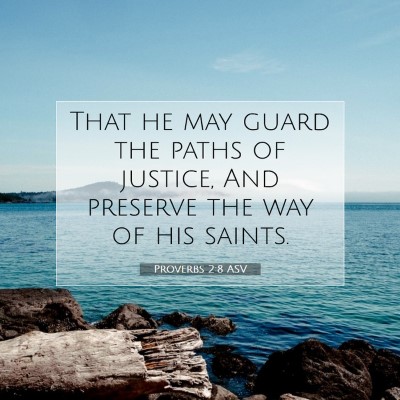 Picture 07 - Proverbs 2:8 ASV - That he may guard the paths of justice, And - Bible Verse Picture