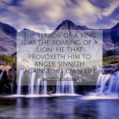 Picture 07 - Proverbs 20:2 ASV - The terror of a king is as the roaring of a lion: - Bible Verse Picture
