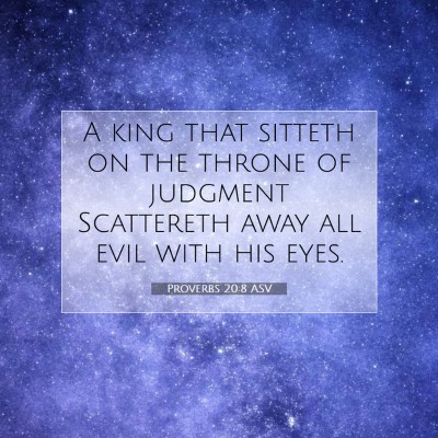 Picture 07 - Proverbs 20:8 ASV - A king that sitteth on the throne of judgment - Bible Verse Picture