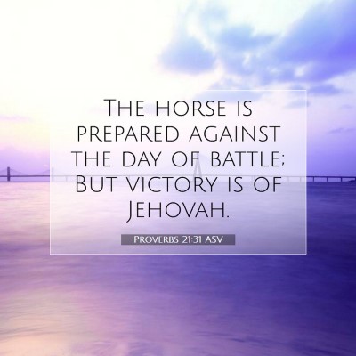 Picture 07 - Proverbs 21:31 ASV - The horse is prepared against the day of battle; - Bible Verse Picture