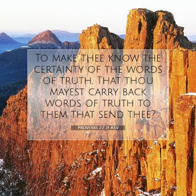 Picture 07 - Proverbs 22:21 ASV - To make thee know the certainty of the words of - Bible Verse Picture