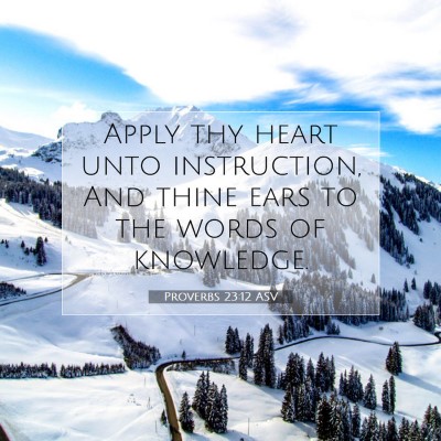 Picture 07 - Proverbs 23:12 ASV - Apply thy heart unto instruction, And thine ears - Bible Verse Picture