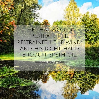 Picture 07 - Proverbs 27:16 ASV - He that would restrain her restraineth the wind; - Bible Verse Picture
