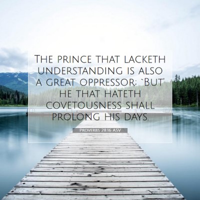 Picture 07 - Proverbs 28:16 ASV - The prince that lacketh understanding is also a - Bible Verse Picture