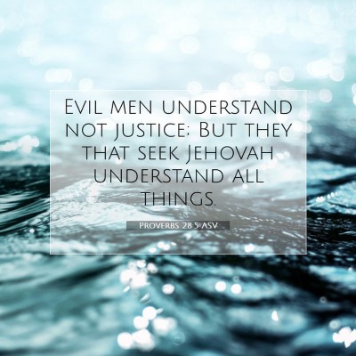 Picture 07 - Proverbs 28:5 ASV - Evil men understand not justice; But they that - Bible Verse Picture