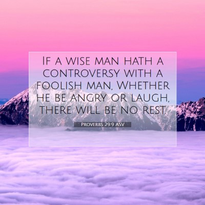 Picture 07 - Proverbs 29:9 ASV - If a wise man hath a controversy with a foolish - Bible Verse Picture