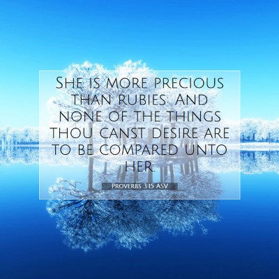Picture 07 - Proverbs 3:15 ASV - She is more precious than rubies: And none of the - Bible Verse Picture