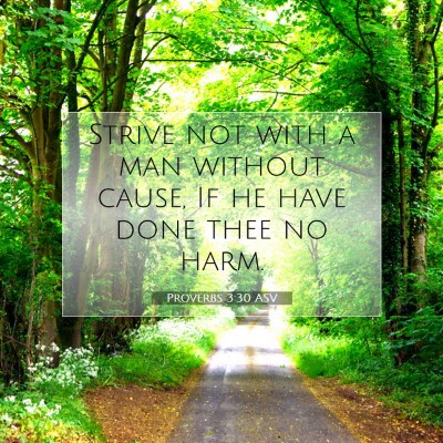 Picture 07 - Proverbs 3:30 ASV - Strive not with a man without cause, If he have - Bible Verse Picture
