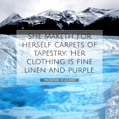Picture 07 - Proverbs 31:22 ASV - She maketh for herself carpets of tapestry; Her - Bible Verse Picture